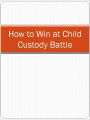 How to Win at Child Custody Battle