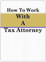 Title: How To Work With A Tax Attorney, Author: Anonymous