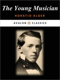 Title: The Young Musician (or, Fighting His Way), Author: Horatio Alger