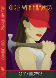 Title: Girls With Hammers, Author: Cynn Chadwick