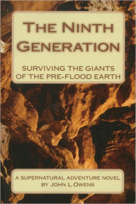 Title: THE NINTH GENERATION: Surviving the Giants of the pre-flood Earth, Author: John Owens