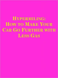 Title: Hypermiling: How to Make Your Car Go Further with Less Gas, Author: Anonymous