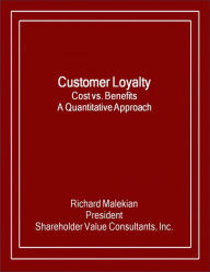 Title: Customer Loyalty: Cost vs. Benefits - A Quantitative Approach, Author: Richard Malekian