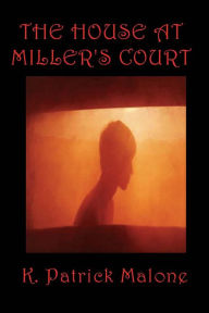 Title: The House at Miller's Court, Author: K. Patrick Malone