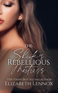 Title: The Sheik's Rebellious Mistress, Author: Elizabeth Lennox