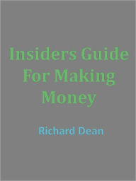 Title: Insiders Guide For Making Money, Author: Richard Dean