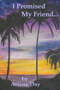 Title: I Promised My Friend..., Author: Mrs. Arlene Day