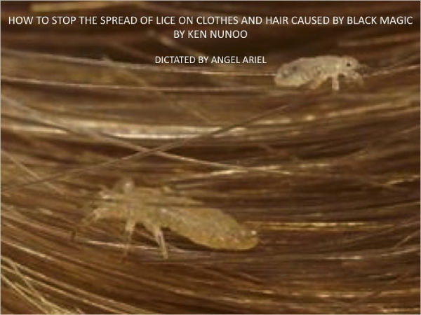 HOW TO STOP THE SPREAD OF LICE ON CLOTHES AND HAIR CAUSED BY BLACK MAGIC