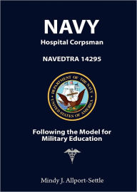 Title: Navy Hospital Corpsman: NAVEDTRA 14295 Following the Model for Military Education, Author: Mindy Allport-Settle