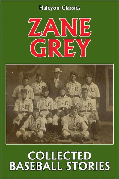 The Collected Baseball Stories of Zane Grey