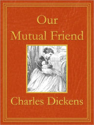 Title: Our Mutual Friend: Premium Edition (Unabridged and Illustrated) [Optimized for Nook and Sony-compatible], Author: Charles Dickens