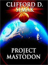 Title: Project Mastodon, Author: Clifford D. Simak