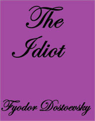 Title: THE IDIOT, Author: Fyodor Dostoevsky