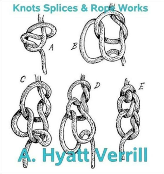 Knots, Splices and Rope Work- ILLUSTRATED-
