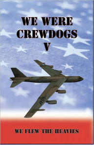 Title: We Were Crewdogs V - We Flew The Heavies (B-52), Author: Tommy Towery