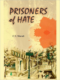 Title: Prisoners Of Hate, Author: C.V. Murali