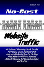 No-Cost Website Traffic: An Internet Marketing Guide For The Flat-Broke Online Marketer With Internet Marketing Tips For Getting Free Website Traffic To Increase Website Ranking And Skyrocket Sales And Profits