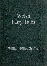 Title: Welsh Fairy Tales, Author: William Elliot Griffis