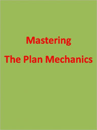 Title: Mastering The Plan Mechanics, Author: Anonymous