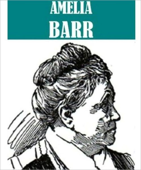 The Essential Amelia Barr Collection (11 books)