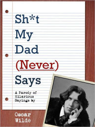 Title: Shit My Dad (Never) Says (Special Nook Enabled Version), Author: Oscar Wilde