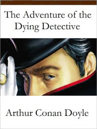 Title: The Adventure of the Dying Detective, Author: Arthur Conan Doyle