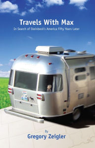 Title: Travels With Max: In Search of Steinbeck's America Fifty Years Later, Author: Gregory Zeigler