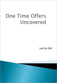Title: One Time Offers Uncovered, Author: JayKay Bak