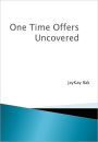 One Time Offers Uncovered