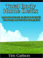 Total Body Home Detox - Learn the Secrets on How to Detoxify Your Body and Get Rid of Impurities