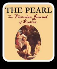 Title: The Pearl: The Victorian Journal of Erotica(complete collection, includes erotic fiction, erotic poetry, erotic cartoons and more for the Nook), Author: William Lazenby