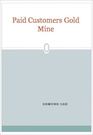 Title: Paid Customers Gold Mine, Author: Edmund Leh