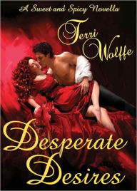 Title: Desperate Desires, Author: Terri Wolffe