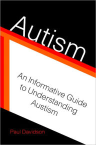 Title: Autism: An Informative Guide to Understanding Autism, Author: Paul Davidson