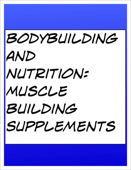 BodyBuilding and Nutrition: Muscle Building Supplements