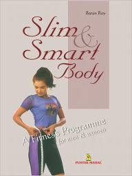 Title: Slim And Smart Body - A Fitness Programme For Men And Women, Author: Barun Roy