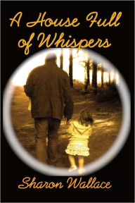 Title: A House Full of Whispers, Author: Sharon Wallace