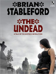 Title: The Undead: A Tale of the Biotech Revolution, Author: Brian Stableford