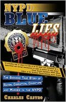 Title: NYPD Blue Lies: The Shocking True Story of Racism, Corruption, Cover-Ups and Murder in the NYPD, Author: Charles Castro