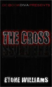 Title: The Cross (DC Bookdiva Presents Urban E-Reads), Author: Eyone Williams