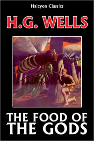 Title: The Food of the Gods and How it Came to Earth by H.G. Wells, Author: H. G. Wells
