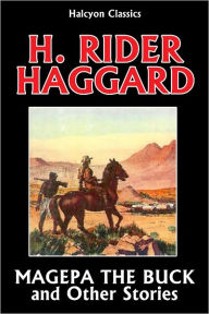 Title: Magepa the Buck and Other Allan Quatermain Stories by H. Rider Haggard, Author: H. Rider Haggard