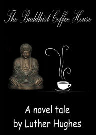 Title: The Buddhist Coffee House, Author: Luther Hughes
