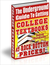 Title: The Underground Guide to Getting College Textbooks at Rock Bottom Prices!, Author: Rapid Research Papers