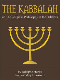 Title: The Kabbalah Or The Religious Philosophy Of The Hebrews, Author: Adolphe Franck