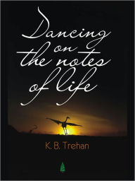 Title: Dancing On The Notes Of life, Author: K.B. Trehan