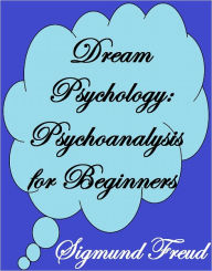 Title: DREAM PSYCHOLOGY: PSYCHOANALYSIS FOR BEGINNERS, Author: Sigmund Freud