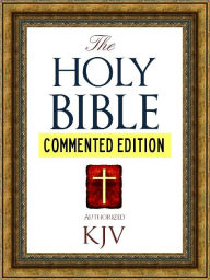 Title: COMMENTED EDITION: The Authorized English HOLY BIBLE FOR NOOK COMMENTED EDITION (Nook Technology): Complete Old Testament & New Testament with Extensive Commentary on Every Major Book of the Bible, Author: GOD