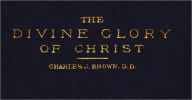 Title: The Divine Glory of Christ [1868], Author: Charles John Brown