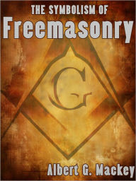 Title: The Symbolism Of Freemasonry, Author: Albert G. Mackey